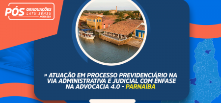 Atuação em Processo Previdenciário na Via Administrativa e Judicial com Ênfase na Advocacia 4.0 – Parnaíba