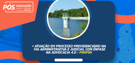 Atuação em Processo Previdenciário na Via Administrativa e Judicial com Ênfase na Advocacia 4.0 – Piripiri